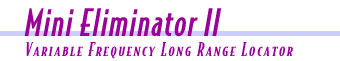 Mini Eliminator II, variable frequency long range locator.